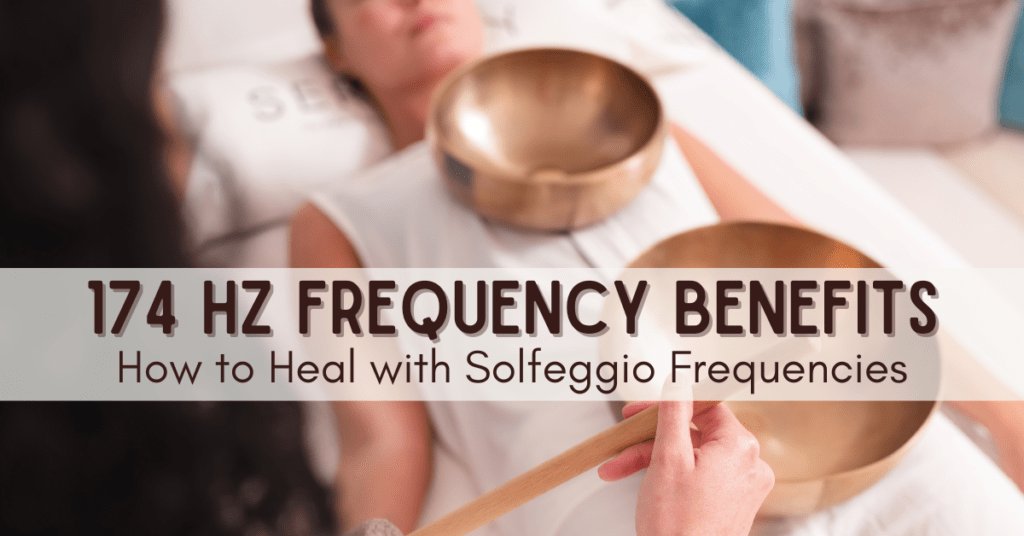 174 Hz Frequency Benefits: How to Heal with Solfeggio Frequencies